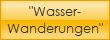 "Wasser-
Wanderungen"